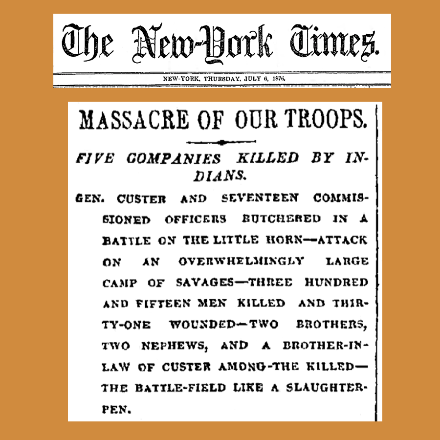 The New York Times, July 6, 1876: "Massacre of Our Troops." The paper's period language reflects how much of the America