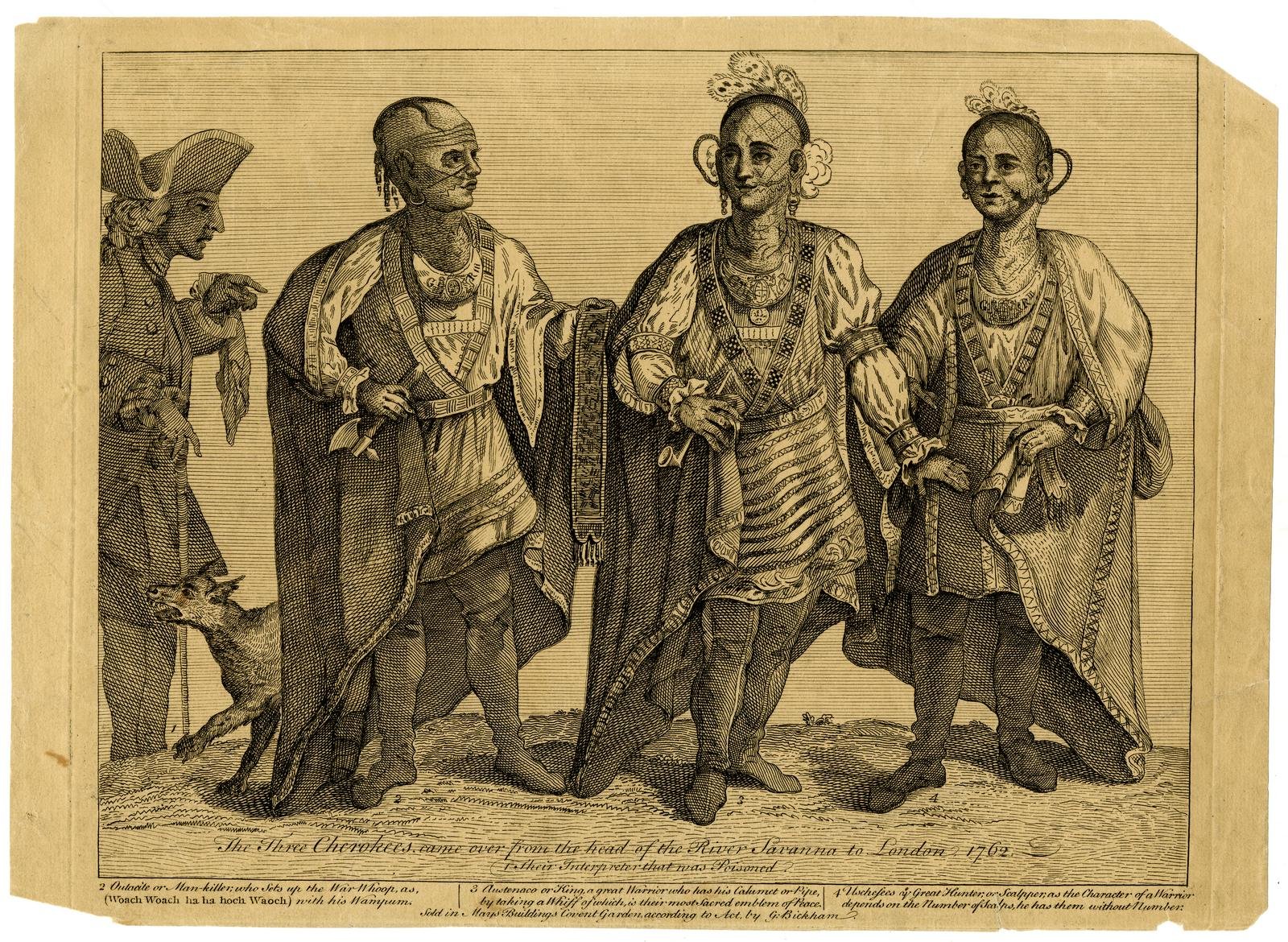 "The Three Cherokees, came over from the head of the River Savanna to London, 1762," a print of the Cherokee leaders who